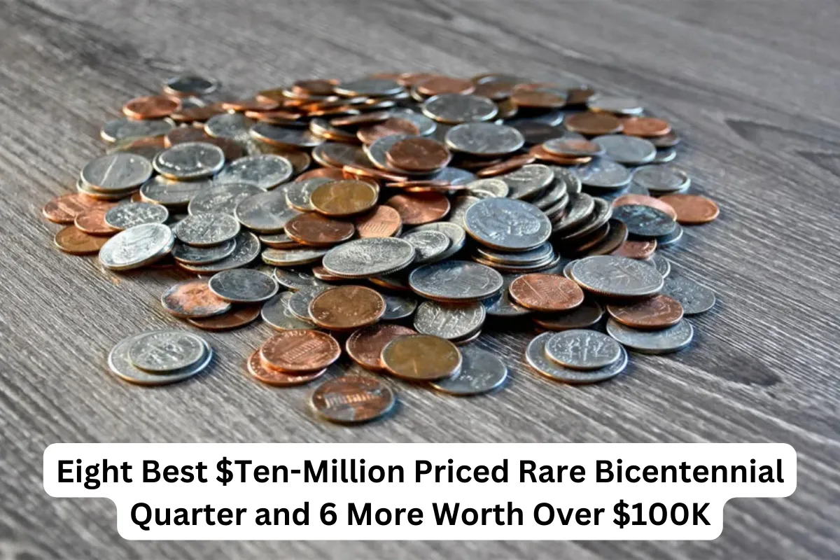 Eight Best $Ten-Million Priced Rare Bicentennial Quarter and 6 More Worth Over $100K