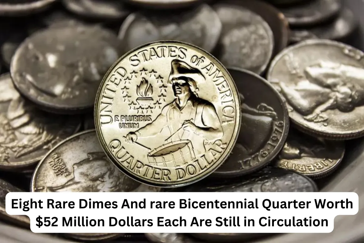 Eight Rare Dimes And rare Bicentennial Quarter Worth $52 Million Dollars Each Are Still in Circulation
